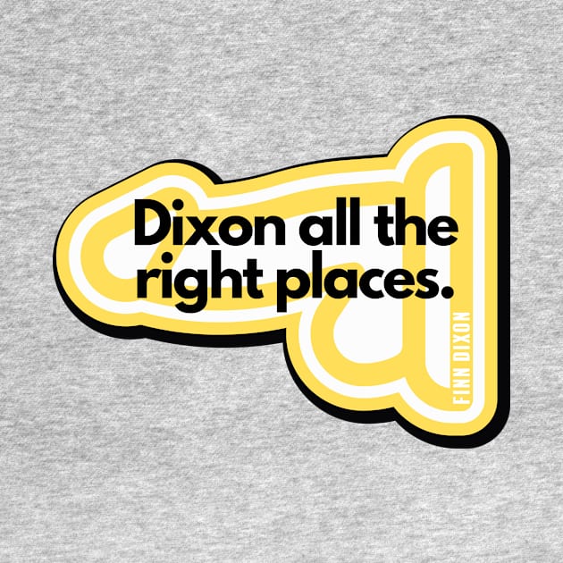 Dixon all the right places (Yellow) by Finn Dixon